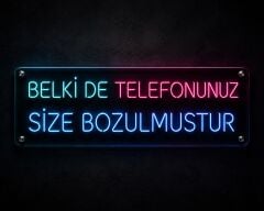 Belki de telefonunuz size bozulmuştur Neon LED Yazı 100x27