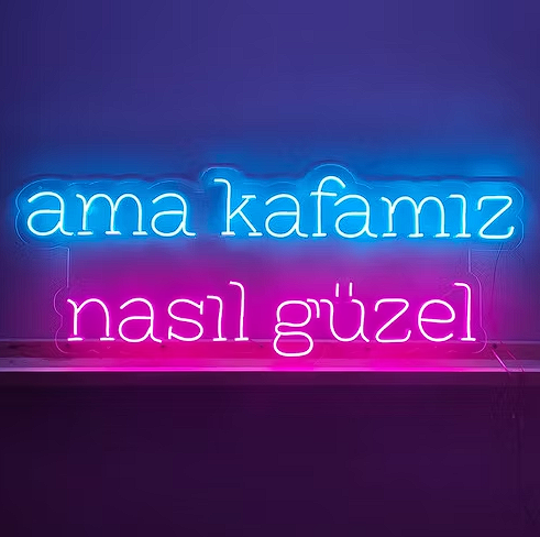 ama kafamız nasıl güzel Neon LED Yazı 100x40 cm